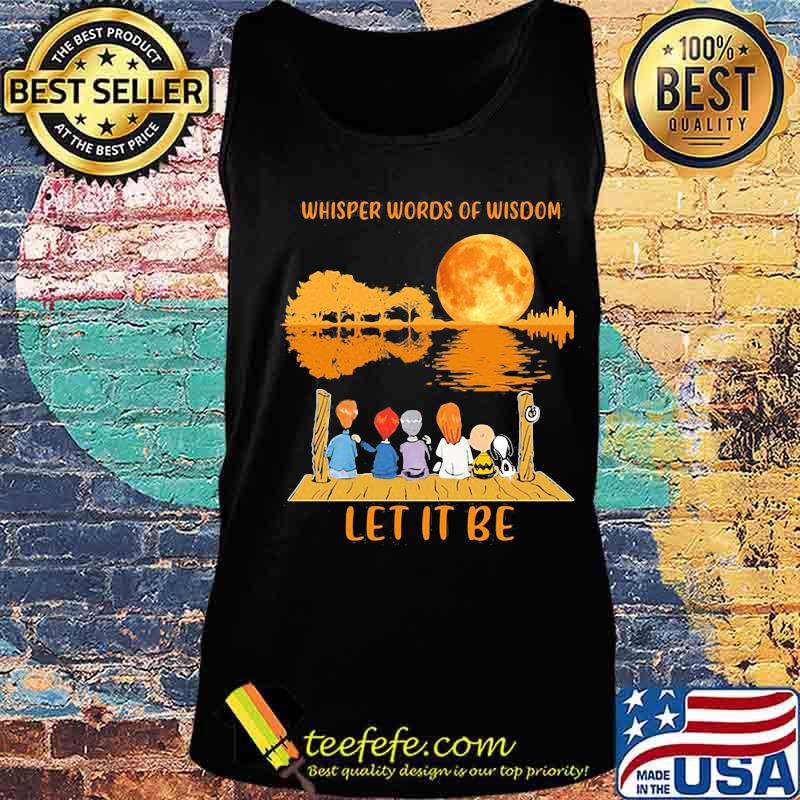 Whisper Words Of Wisdom Let It Be Snoopy And Friends Moon Shirt Tank top Whisper Words Of Wisdom Let It Be Snoopy And Friends Moon Shirt Tank top