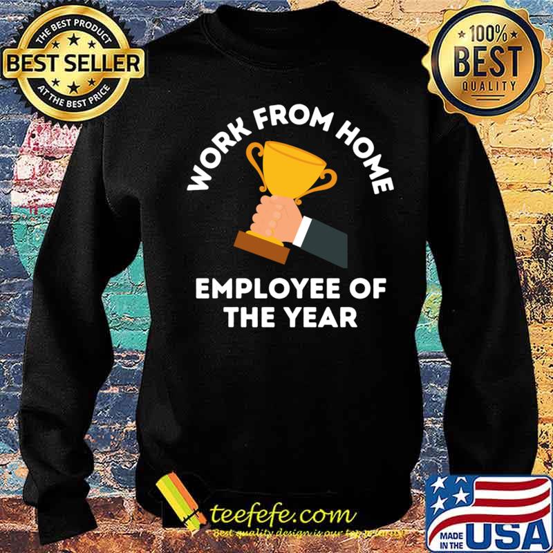 Work From Home Employee Of The Year Cup Gold Shirt Sweater Work From Home Employee Of The Year Cup Gold Shirt Sweater