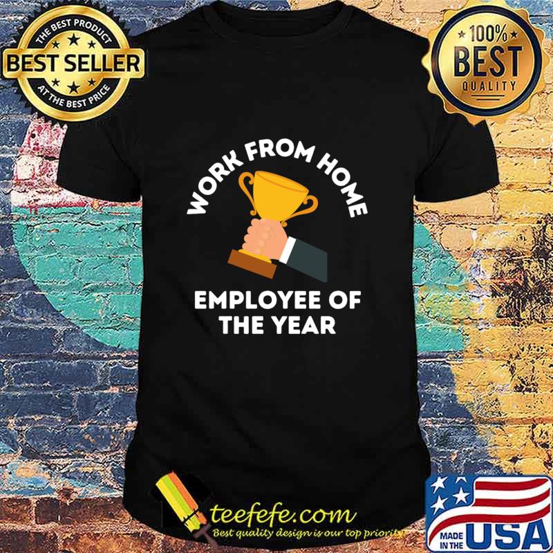 Work From Home Employee Of The Year Cup Gold Shirt