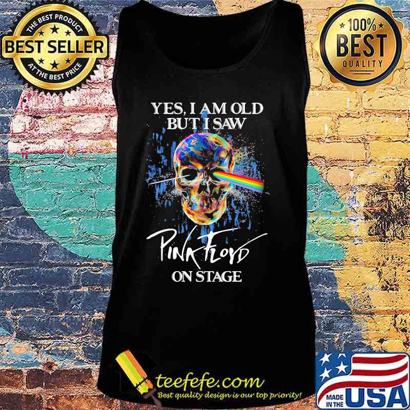 Yes I Am Old But I Saw Pink Floyd On Stage Skull Lgbt Shirt Tank top Yes I Am Old But I Saw Pink Floyd On Stage Skull Lgbt Shirt Tank top
