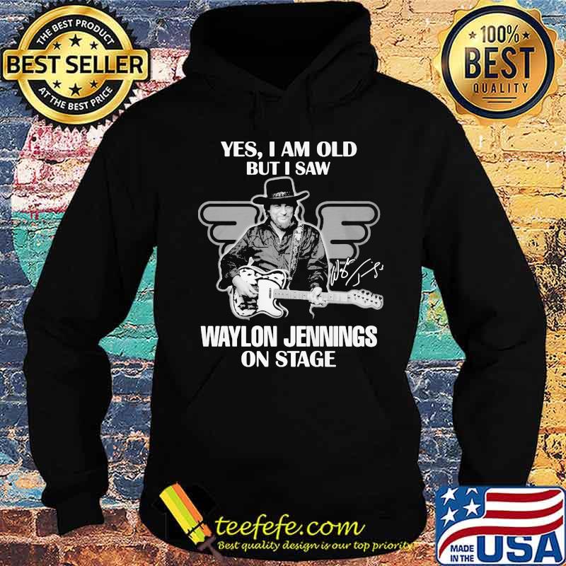 Yes i am old but i saw waylon jennings on stage signature s Hoodie Yes i am old but i saw waylon jennings on stage signature s Hoodie