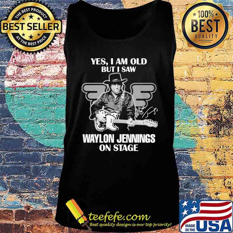 Yes i am old but i saw waylon jennings on stage signature s Tank top Yes i am old but i saw waylon jennings on stage signature s Tank top