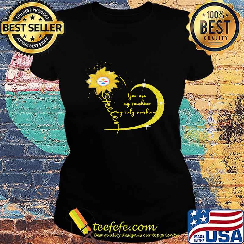 You Are My Sunshine Sunflower Steelers Football Shirt Ladies tee You Are My Sunshine Sunflower Steelers Football Shirt Ladies tee
