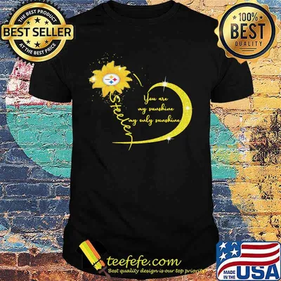 You Are My Sunshine Sunflower Steelers Football Shirt