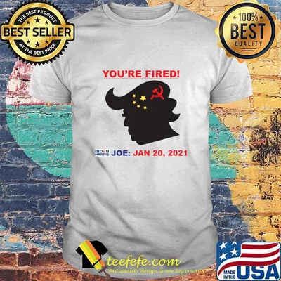 You’re Fired Biden Harris Joe Jan 20 2021 Donald Trump China Flag Shirt