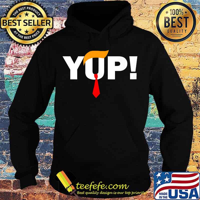 Yup Red Tie Trump Wig Pro Trump Shirt Hoodie Yup Red Tie Trump Wig Pro Trump Shirt Hoodie