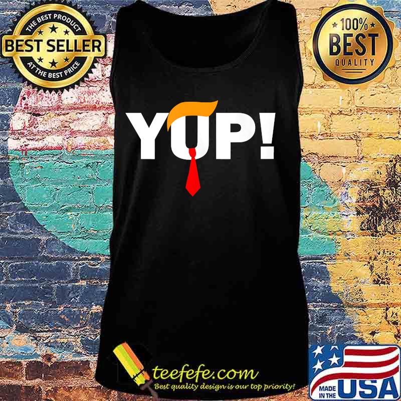 Yup Red Tie Trump Wig Pro Trump Shirt Tank top Yup Red Tie Trump Wig Pro Trump Shirt Tank top