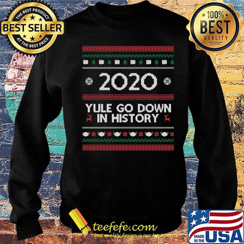 2020 Yule Go Down In History Mask Covid Ugly Christmas Shirt Sweater 2020 Yule Go Down In History Mask Covid Ugly Christmas Shirt Sweater