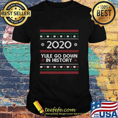2020 Yule Go Down In History Mask Covid Ugly Christmas Shirt