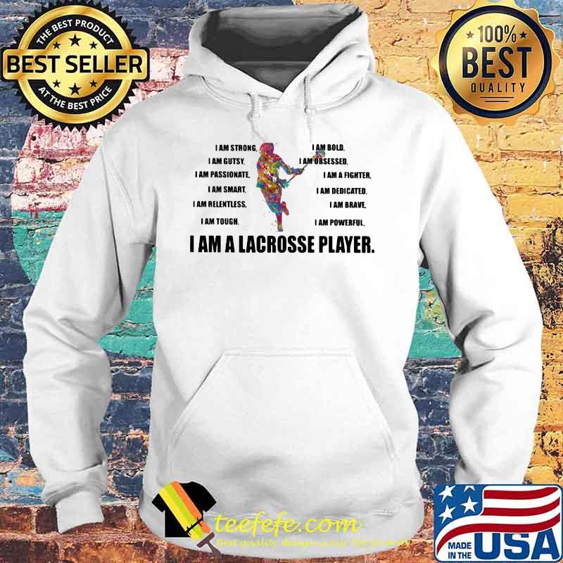 3I Am Strong Bold Custy Obesessed Passionate Fighter Smart Dedicated Relemtless Brave Tough Powerful I Am A Lacrosse Player Shirt Hoodie 3I Am Strong Bold Custy Obesessed Passionate Fighter Smart Dedicated Relemtless Brave Tough Powerful I Am A Lacrosse Player Shirt Hoodie