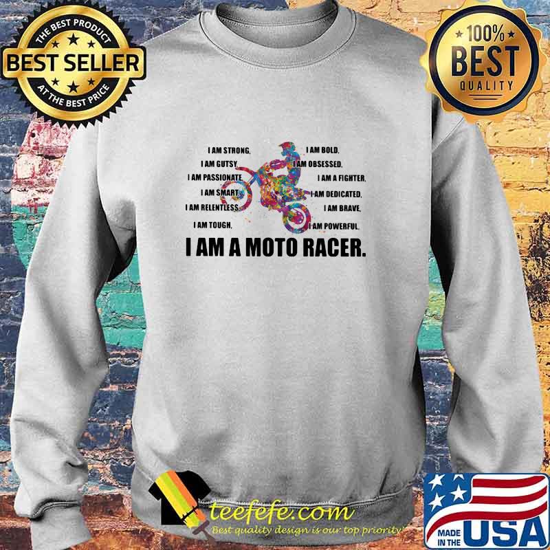 3I Am Strong Bold Custy Obesessed Passionate Fighter Smart Dedicated Relemtless Brave Tough Powerful I Am A Moto Racer Shirt Sweater 3I Am Strong Bold Custy Obesessed Passionate Fighter Smart Dedicated Relemtless Brave Tough Powerful I Am A Moto Racer Shirt Sweater