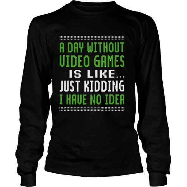 A-Day-Without-Video-Games-Is-Like-Just-Hiding-I-Have-No-Idea-Christmas-shirt2-600x600-1.jpg