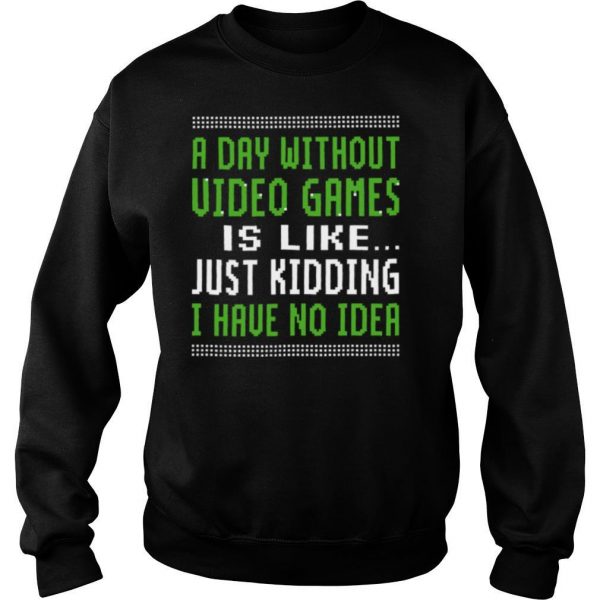 A-Day-Without-Video-Games-Is-Like-Just-Hiding-I-Have-No-Idea-Christmas-shirt3-600x600-1.jpg