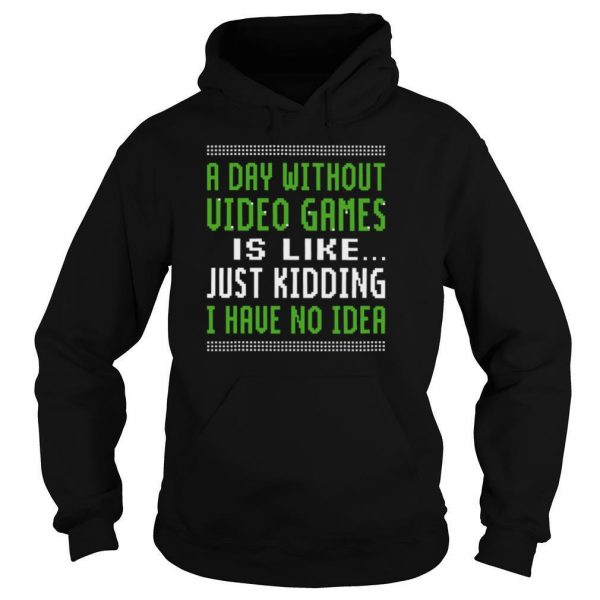 A-Day-Without-Video-Games-Is-Like-Just-Hiding-I-Have-No-Idea-Christmas-shirt4-600x600-1.jpg