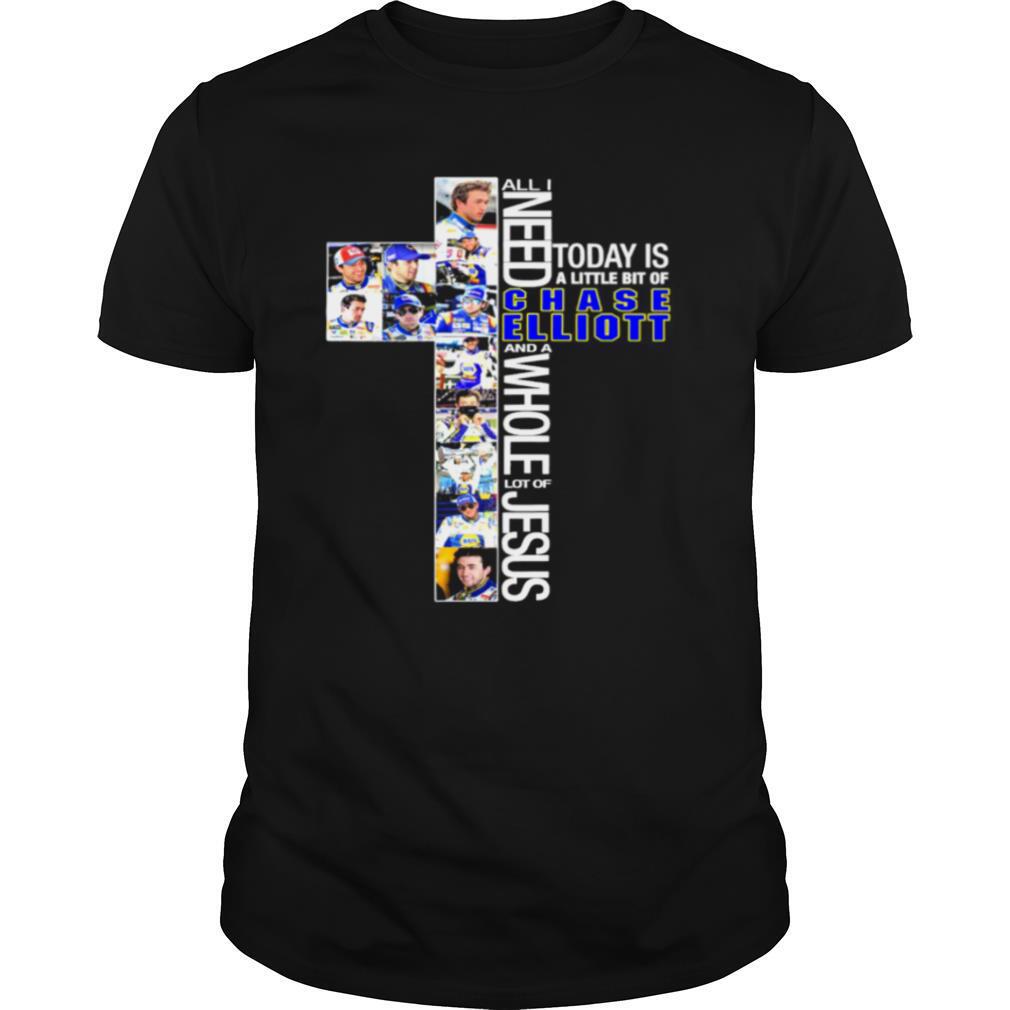 All-I-need-today-is-chase-elliott-and-a-whole-lot-of-jesus-shirt0.jpg