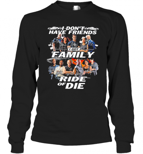 Attractive-Fast-And-Furious-I-Don39T-Have-Friends-I-Got-Family-Ride-Of-Die-Signatures-T-Shirt-Long-Sleeved-T-shirt-.png