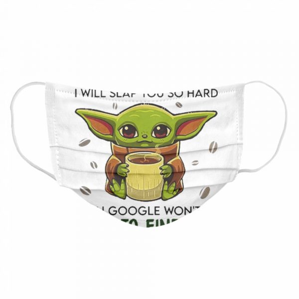 Baby-Yoda-hug-Coffee-Touch-My-Coffee-I-will-slap-You-so-hard-even-google-wont-be-able-to-fine-you-Cloth-Face-Mask-600x600-1.jpg