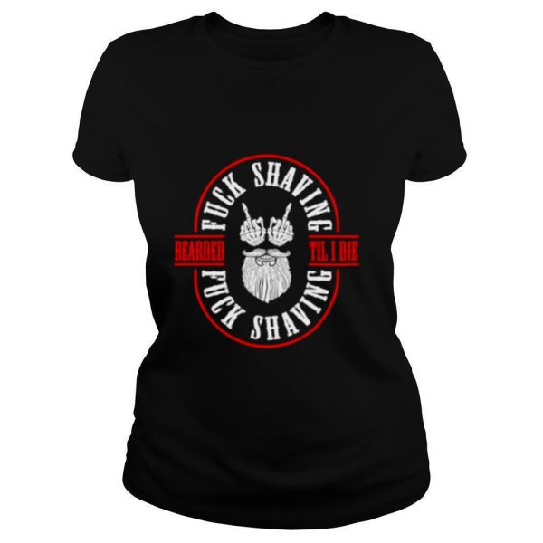 Bearded-Til-I-Die-Fuck-Shaving-Fuck-Shaving-shirt1-600x600-1.jpg