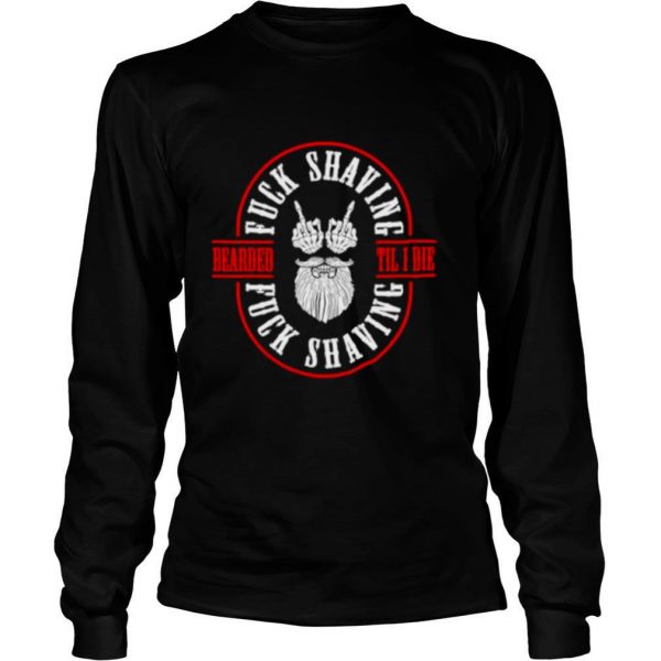 Bearded-Til-I-Die-Fuck-Shaving-Fuck-Shaving-shirt2-600x600-1.jpg