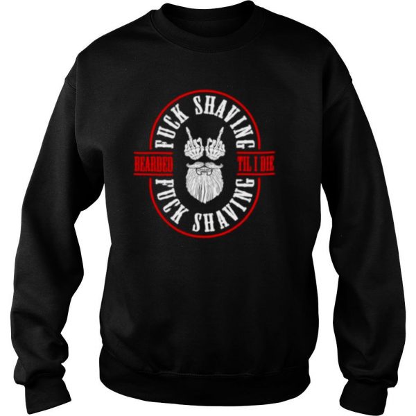 Bearded-Til-I-Die-Fuck-Shaving-Fuck-Shaving-shirt3-600x600-1.jpg