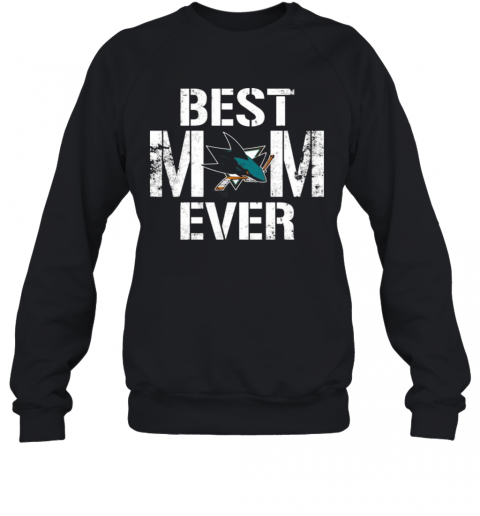 Best-San-Jose-Sharks-Mom-Ever-T-Shirt-Unisex-Sweatshirt.png
