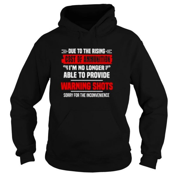 Due-to-the-rising-cost-of-ammunition-im-no-longer-able-provide-a-warning-shots-shirt4-600x600-1.jpg