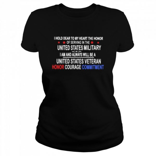 I-Hold-Dear-To-My-Heart-THe-Honor-Of-Serving-In-THe-United-State-MiliTary-I-Am-And-Always-Will-Be-A-United-State-Veteran-Honor-Courage-Commitment-Classic-Womens-T-shirt-600x600-1.jpg