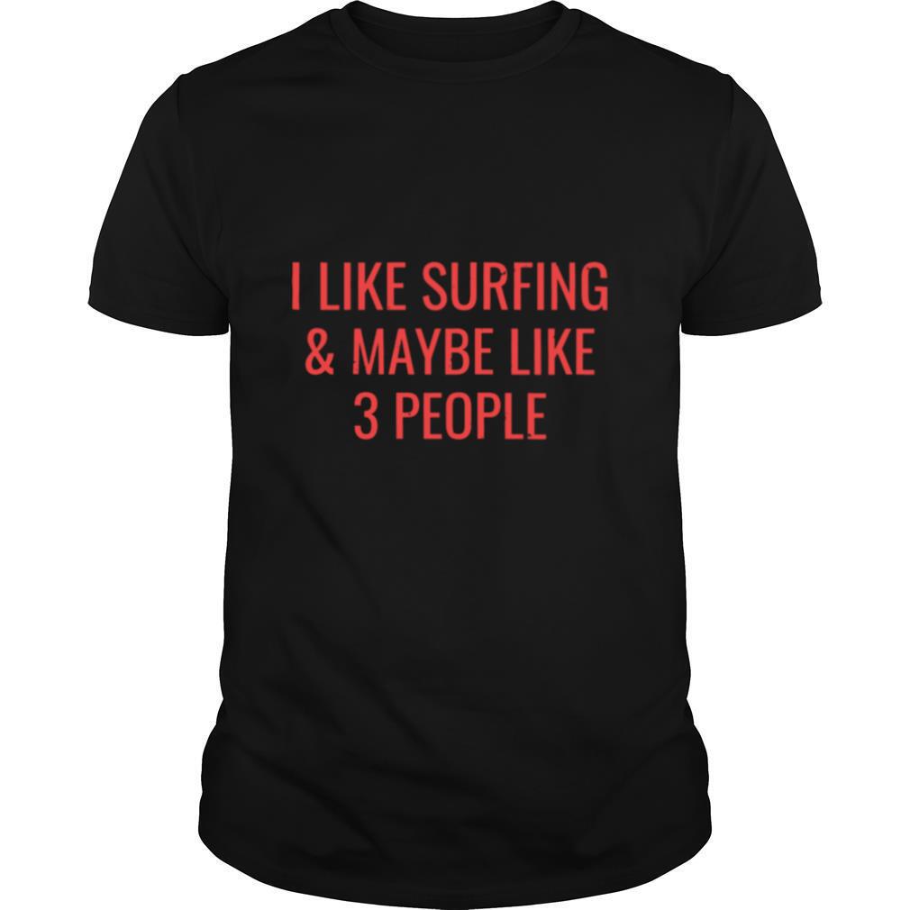 I-Like-Surfing-Maybe-3-People-Surfer-Surf-shirt0.jpg