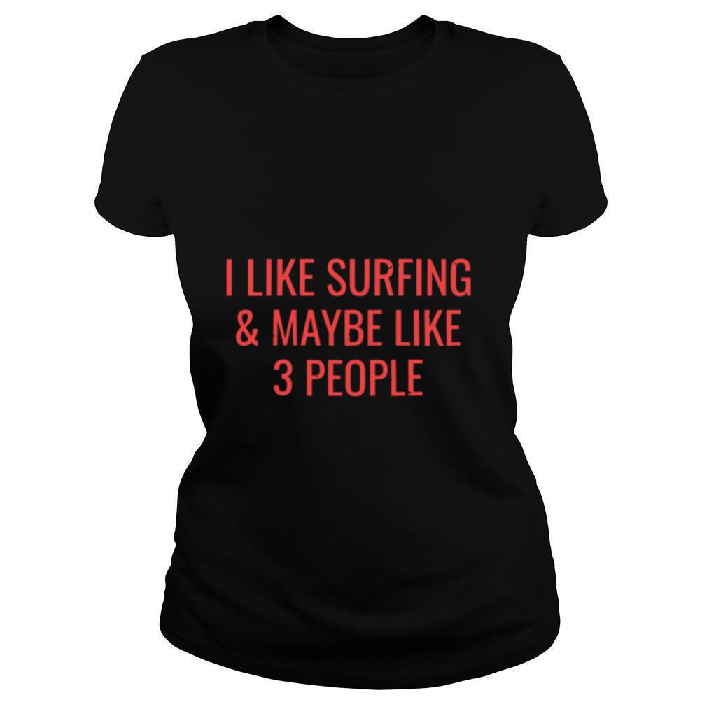 I-Like-Surfing-Maybe-3-People-Surfer-Surf-shirt1.jpg