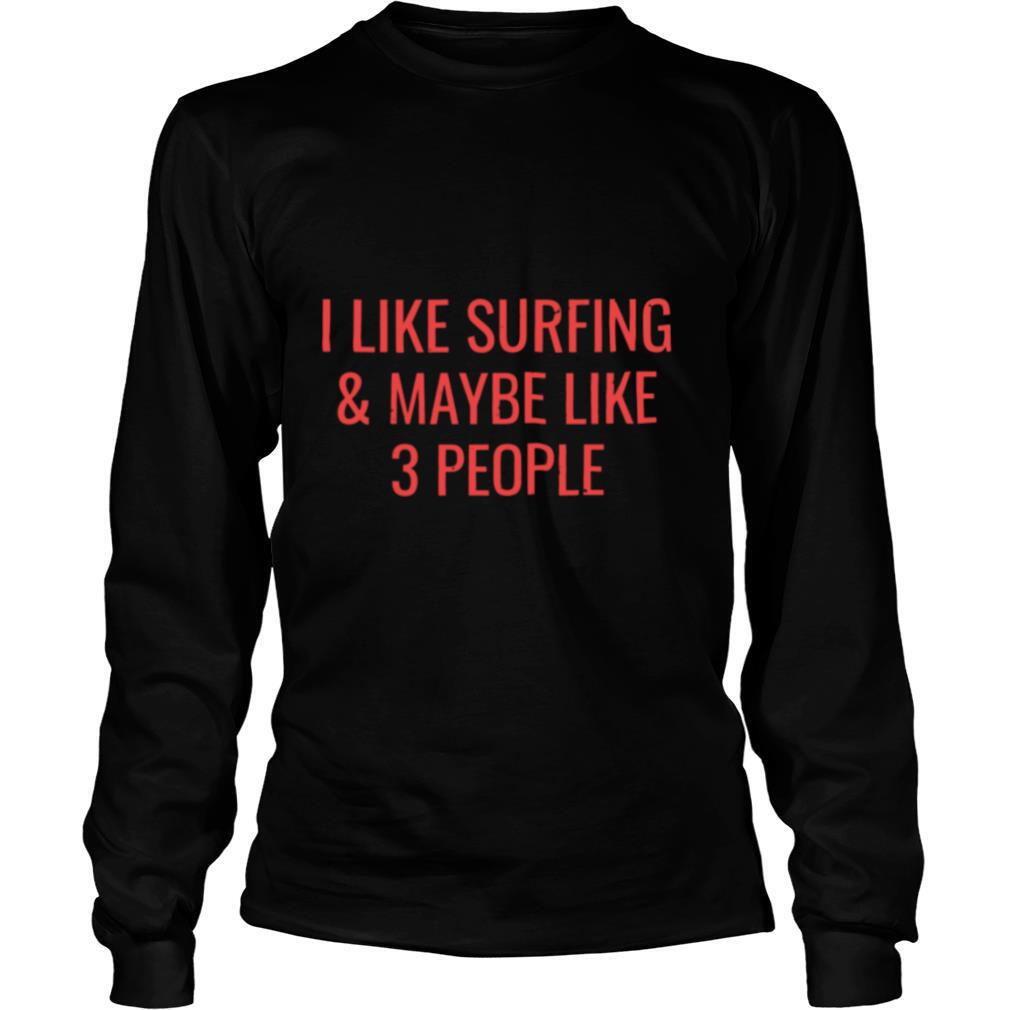 I-Like-Surfing-Maybe-3-People-Surfer-Surf-shirt2.jpg