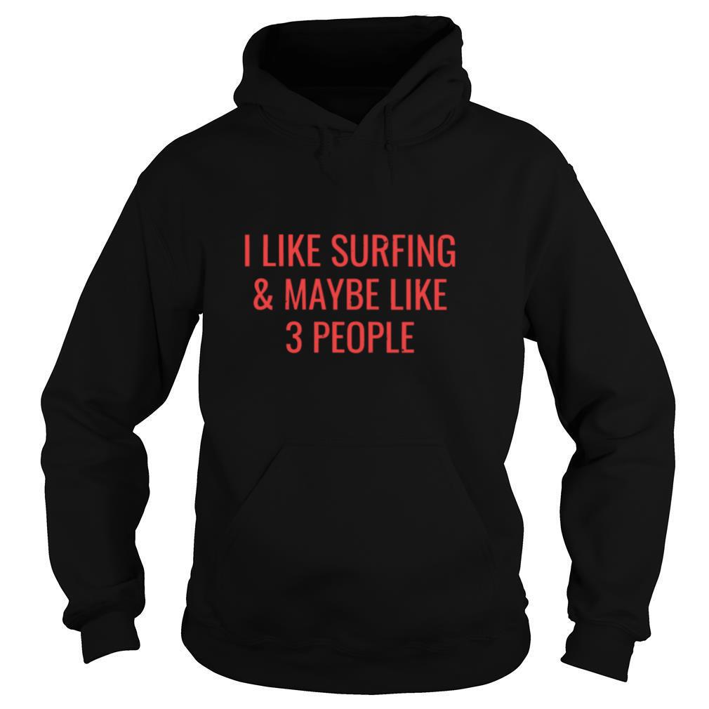 I-Like-Surfing-Maybe-3-People-Surfer-Surf-shirt4.jpg
