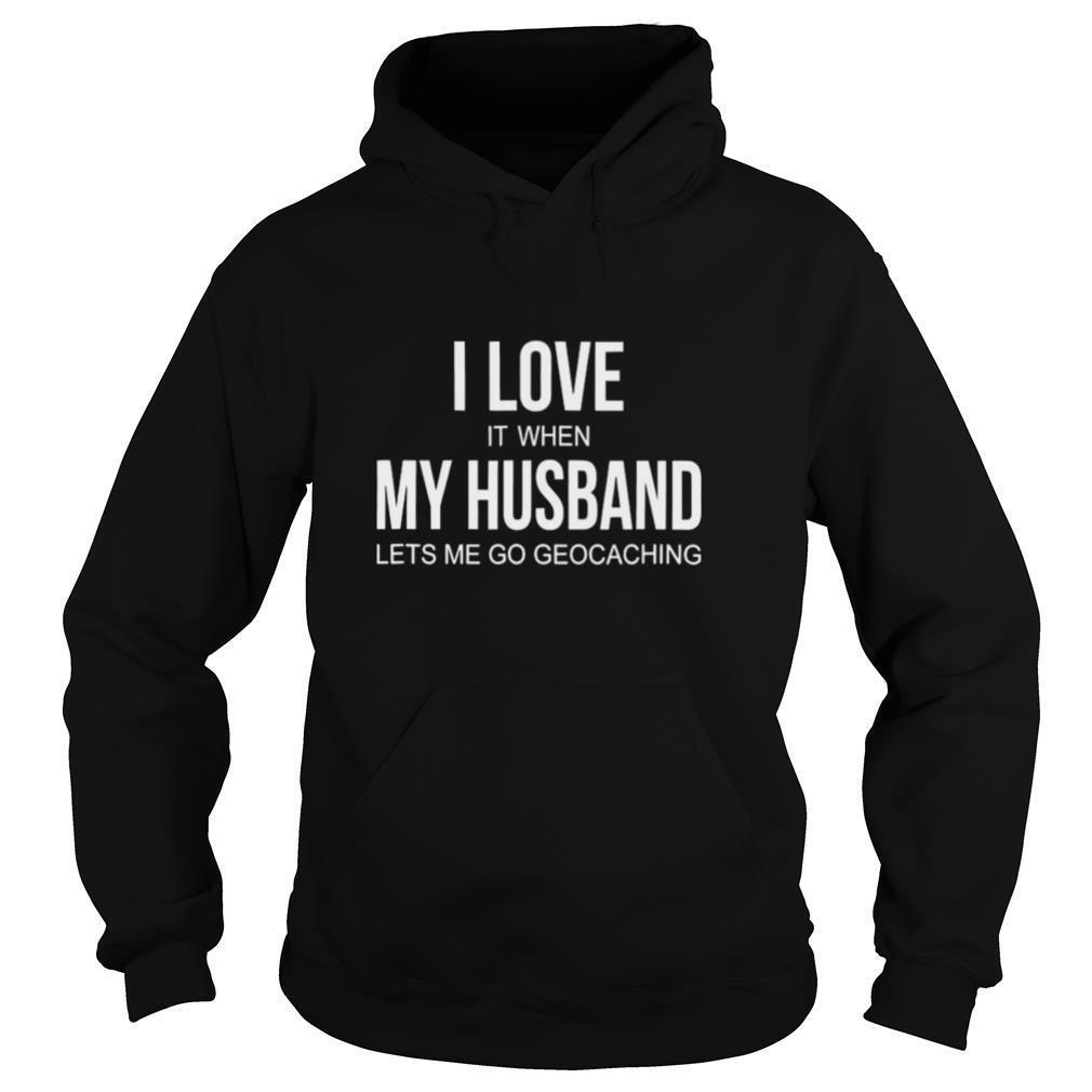 I-Love-It-When-My-Husband-Lets-Me-Go-Geocaching-shirt4.jpg