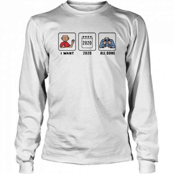 I-want-2020-all-done-Long-Sleeved-T-shirt-600x600-1.jpg