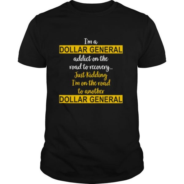 Im-A-Dollar-General-Addict-On-The-Road-To-Recovery-Just-Kidding-shirt0-600x600-1.jpg