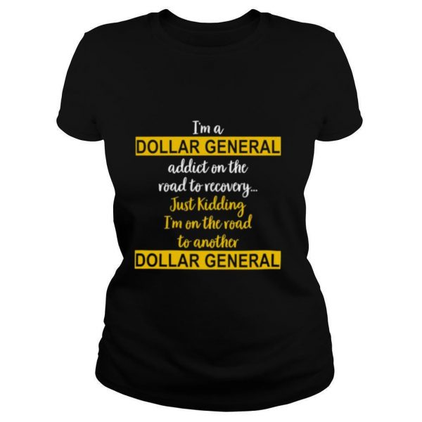 Im-A-Dollar-General-Addict-On-The-Road-To-Recovery-Just-Kidding-shirt1-600x600-1.jpg