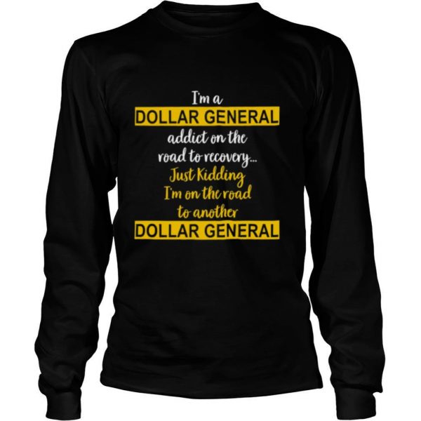 Im-A-Dollar-General-Addict-On-The-Road-To-Recovery-Just-Kidding-shirt2-600x600-1.jpg