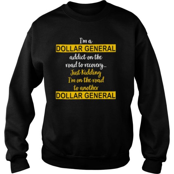 Im-A-Dollar-General-Addict-On-The-Road-To-Recovery-Just-Kidding-shirt3-600x600-1.jpg