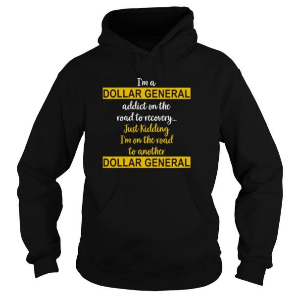 Im-A-Dollar-General-Addict-On-The-Road-To-Recovery-Just-Kidding-shirt4-600x600-1.jpg