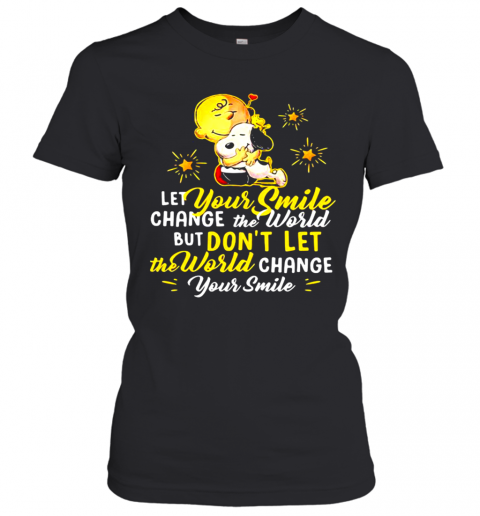 Let-Your-Smile-Change-The-World-But-Don39T-Let-The-World-Change-Peanuts-Snoopy-T-Shirt-Classic-Womens-T-shirt.png