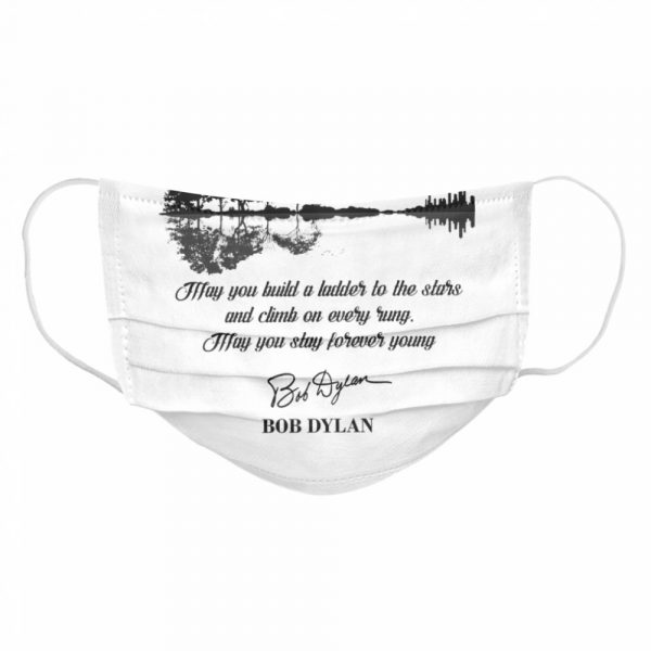 May-You-Build-A-Ladder-To-The-Stars-And-Climb-On-Every-Rung-May-You-Stay-Forever-Young-Bob-Dylan-Cloth-Face-Mask-600x600-1.jpg