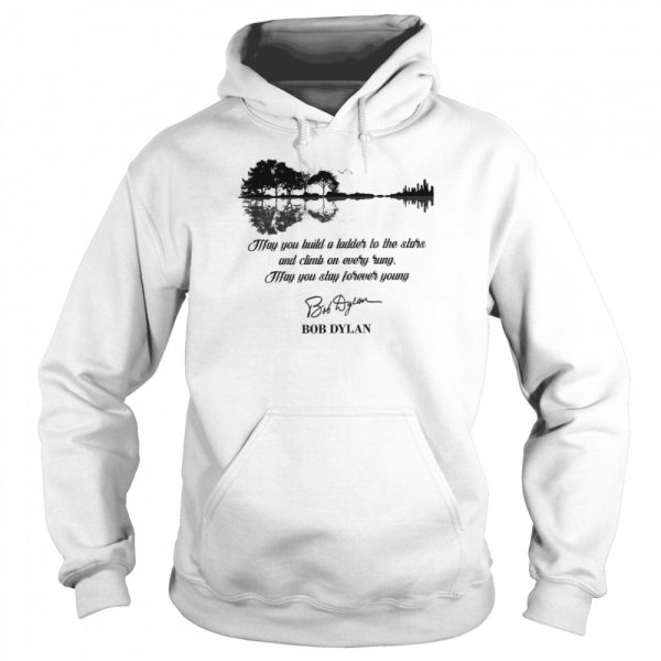 May-You-Build-A-Ladder-To-The-Stars-And-Climb-On-Every-Rung-May-You-Stay-Forever-Young-Bob-Dylan-Unisex-Hoodie-600x600-1.jpg