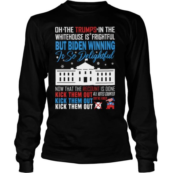 Oh-The-Trumps-In-The-Whitehouse-Is-Frightful-But-Biden-Winning-Is-So-Delightful-Kick-Them-Out-Usa-White-House-shirt2-600x600-1.jpg