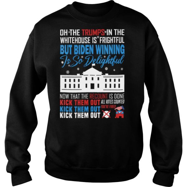 Oh-The-Trumps-In-The-Whitehouse-Is-Frightful-But-Biden-Winning-Is-So-Delightful-Kick-Them-Out-Usa-White-House-shirt3-600x600-1.jpg