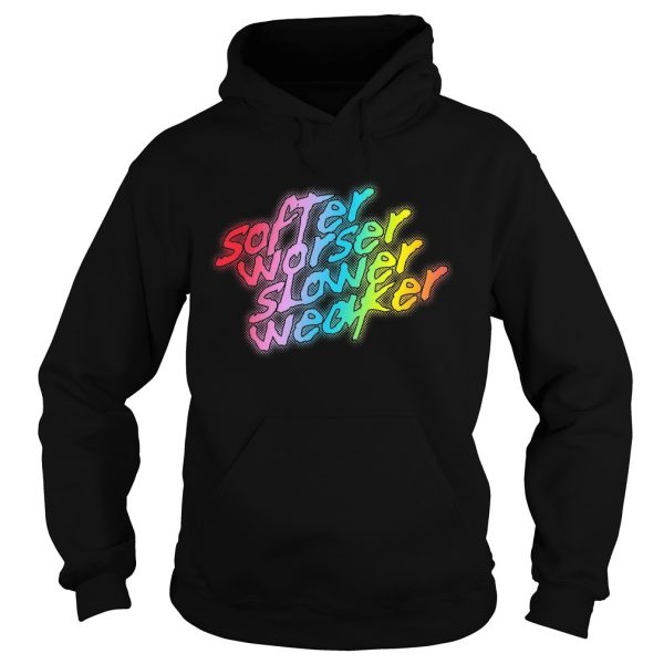 Softer-Worser-Slower-Weaker-Hoodie-600x600-1.jpg