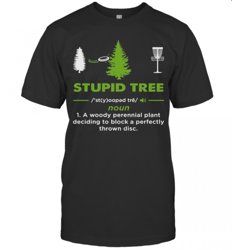 Stupid-Tree-Noun-1-A-Woody-Perennial-Plant-Deciding-To-Block-A-Perfectly-Throw-Disc-T-Shirt-Classic-Mens-T-shirt.png