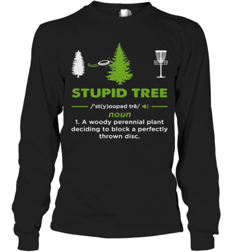 Stupid-Tree-Noun-1-A-Woody-Perennial-Plant-Deciding-To-Block-A-Perfectly-Throw-Disc-T-Shirt-Long-Sleeved-T-shirt-.png