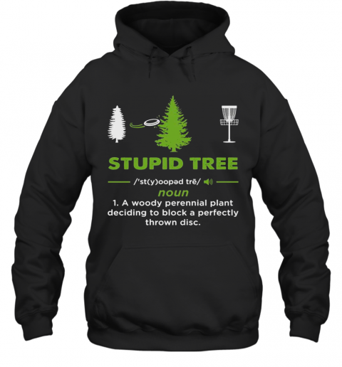 Stupid-Tree-Noun-1-A-Woody-Perennial-Plant-Deciding-To-Block-A-Perfectly-Throw-Disc-T-Shirt-Unisex-Hoodie.png