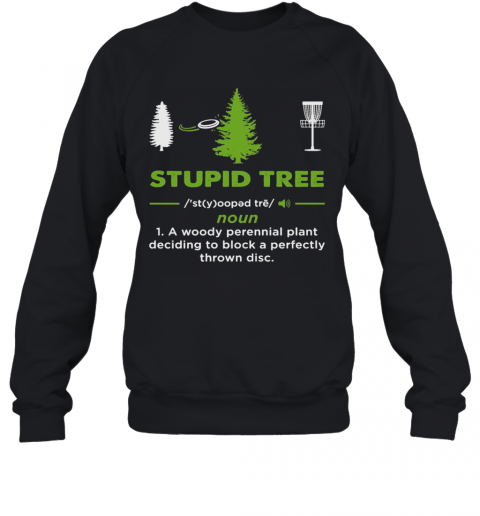 Stupid-Tree-Noun-1-A-Woody-Perennial-Plant-Deciding-To-Block-A-Perfectly-Throw-Disc-T-Shirt-Unisex-Sweatshirt.png
