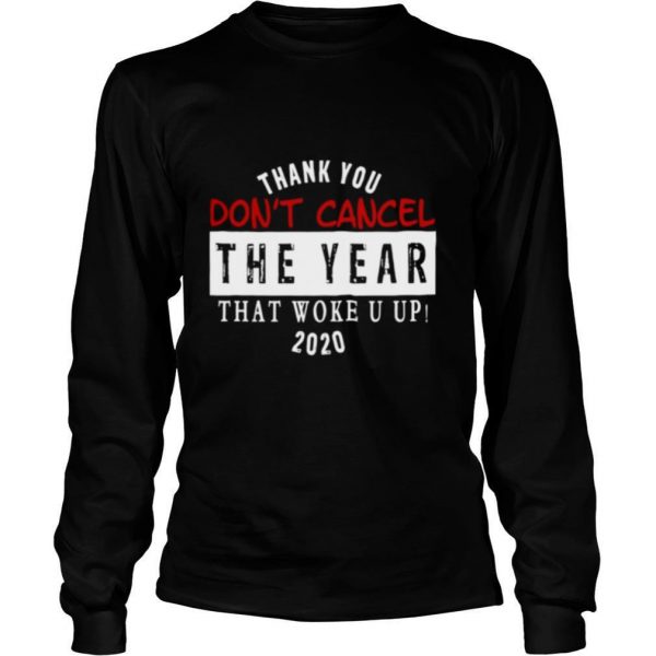 Thank-You-Dont-Cancel-The-Year-That-Woke-You-Up-2020-shirt2-600x600-1.jpg