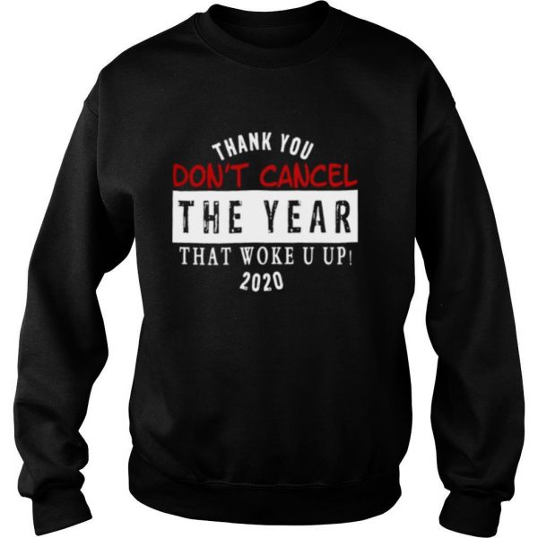 Thank-You-Dont-Cancel-The-Year-That-Woke-You-Up-2020-shirt3-600x600-1.jpg